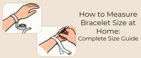 How to Measure Bracelet Size at Home: Complete Size Guide