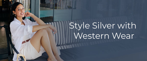 How to Style Silver Jewellery with Western Outfits