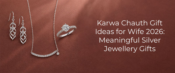 Karwa Chauth Gift Ideas for Wife 2026: Meaningful Silver Jewellery Gifts