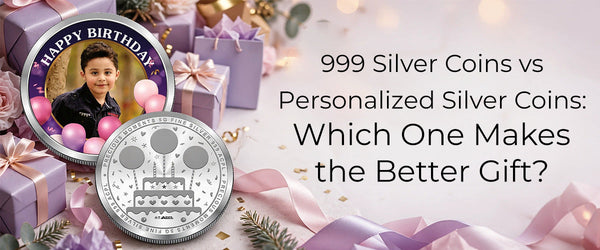 999 Silver Coins vs Personalized Silver Coins: Which Is Better for Gifting?